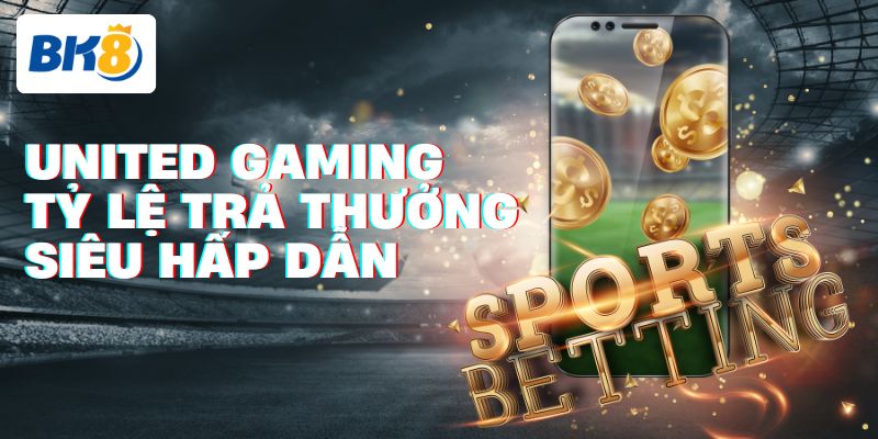 United Gaming có tỷ lệ trả thưởng cạnh tranh trên thị trường